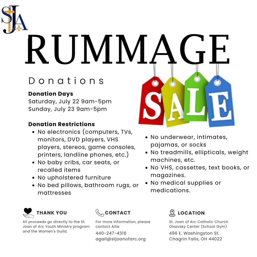 Our annual Rummage Sale is coming up! Save the Dates:
Donation Days
Donate your gently used items to the Rummage Sale! We are accepting donations on Saturday and Sunday, July 22-23, from 9am-5pm at the school gym.
Rummage Sale
Our sale is from July 26-29.
Pre-Sale Preview Night - Wednesday, July 26 from 4-7pm. Admission is $10 at the door.
Sale - Thursday and Friday, July 27-28 from 10am-5pm.
Bag Day - Saturday, July 29 from 9am-12pm. $5 to fill a bag, 50% off large and boutique items.
All proceeds go to SJA Youth Group and Women’s Guild.