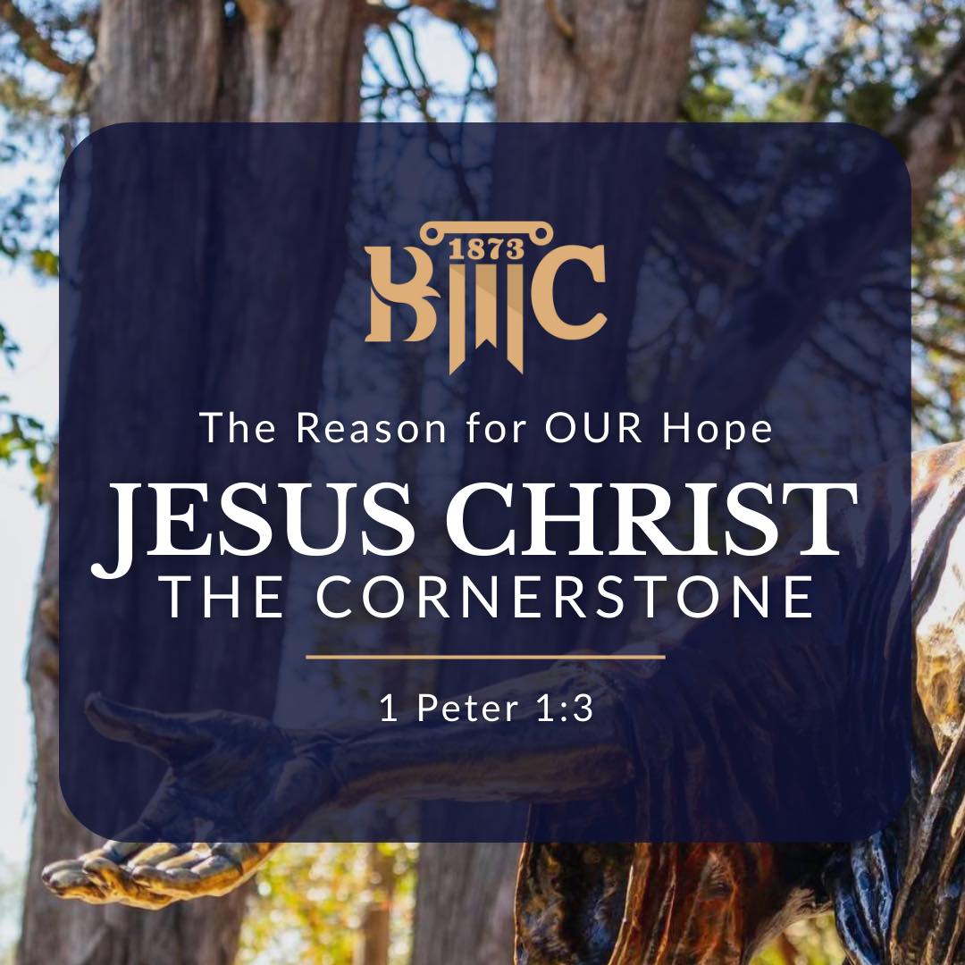 We’re excited to share this year’s chapel theme:
“The Reason for Our Hope — Jesus Christ, the Cornerstone.”
The world searches for hope in so many places, but we know lasting hope is found only in Christ. Through His life, His teaching, His sacrifice, and His resurrection, Jesus gives us a hope that never fades.
As 1 Peter 3:15 reminds us, “Always be ready to give an answer to anyone who asks you for the reason for the hope that is in you.”
For more than 150 years, BMCU has stood as a light on the hill, shaping students to live out this truth. This year, we declare it together:
Jesus Christ is the reason for OUR hope. ?✝️