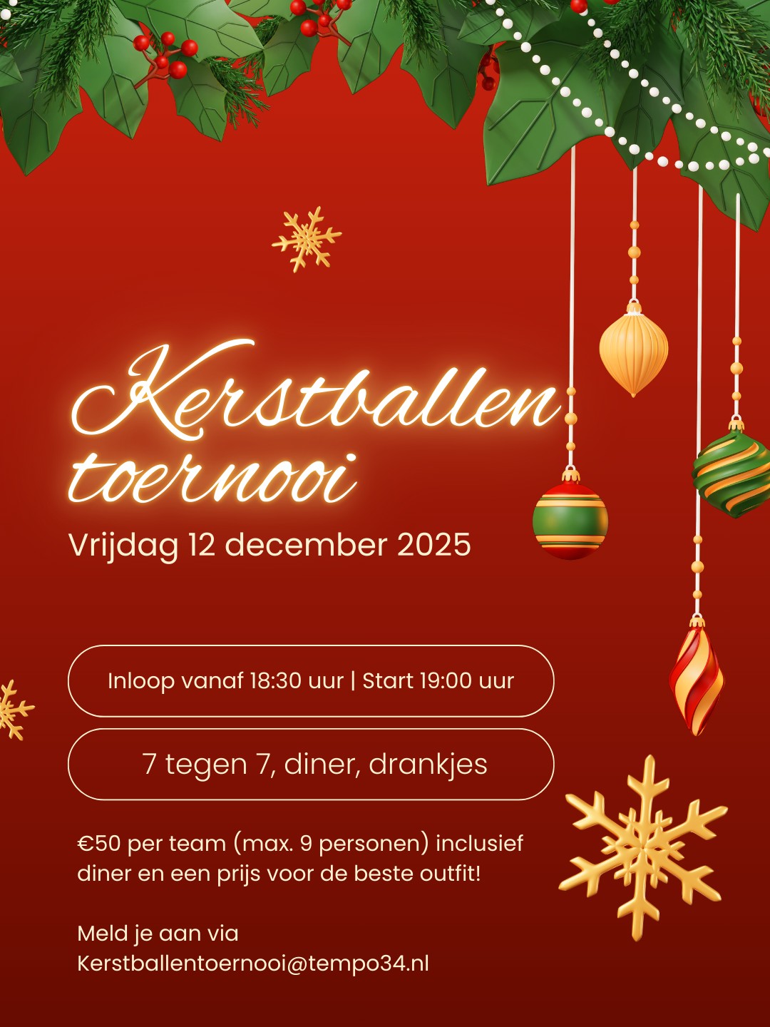 Buiten wordt het kouder en de dagen korter, en dat betekent dat het tijd wordt voor het gezelligste toernooi van het jaar: het Kerstballen Toernooi van Tempo ’34. En ook jij kan er dit jaar weer bij zijn.
Op vrijdag 12 december spelen we 7 tegen 7 zonder keeper, op een half veld.
Je stelt zelf je team samen (vrienden, teamgenoten, huisgenoten, alles mag) en meldt je samen aan. Hockeyervaring is geen vereiste, dus ook niet-hockeyers zijn van harte welkom. Stel jouw top kerstteam samen en schrijf je in!
Na het hockeyen regelen wij een heerlijk diner en natuurlijk willen we ook dit jaar weer de mooiste kerstoutfits zien. Dus trek je mooiste (kerst)outfit uit de kast, want er is een prijs voor het team met de leukste/creatiefste kerstoutfit.
Even wat feitjes op een rij:
Vrijdag 12 december
Inloop 18:30 | Start 19:00
7 tegen 7, max. 2 wissels
Vanaf 16 jaar
€50 per team
Inschrijven kan via: kerstballentoernooi@tempo34.nl onder vermelding van je team naam, het aantal spelers en de naam van je teamcaptain.
Tot dan! ??