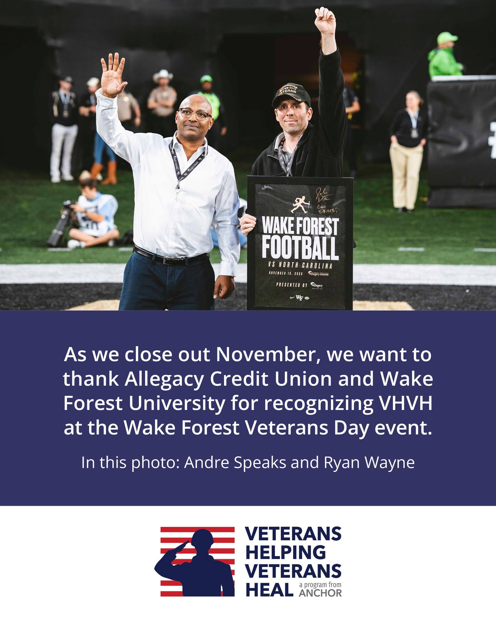 As we close out November, we extend our sincere thanks to @@allegacyfcu, @wfuniversity and@wakefootball for recognizing Veterans Helping Veterans Heal (VHVH) during the Wake Forest Veterans Day event.
VHVH, a program of ANCHOR, is a 24-bed shelter that has helped 500+ male veterans experiencing chronic homelessness build a more secure, hopeful future. Learn more at vHVH.org.
We’re grateful for this meaningful acknowledgment and for everyone who continues to stand with our #veterans.
#ThankYouVeterans "