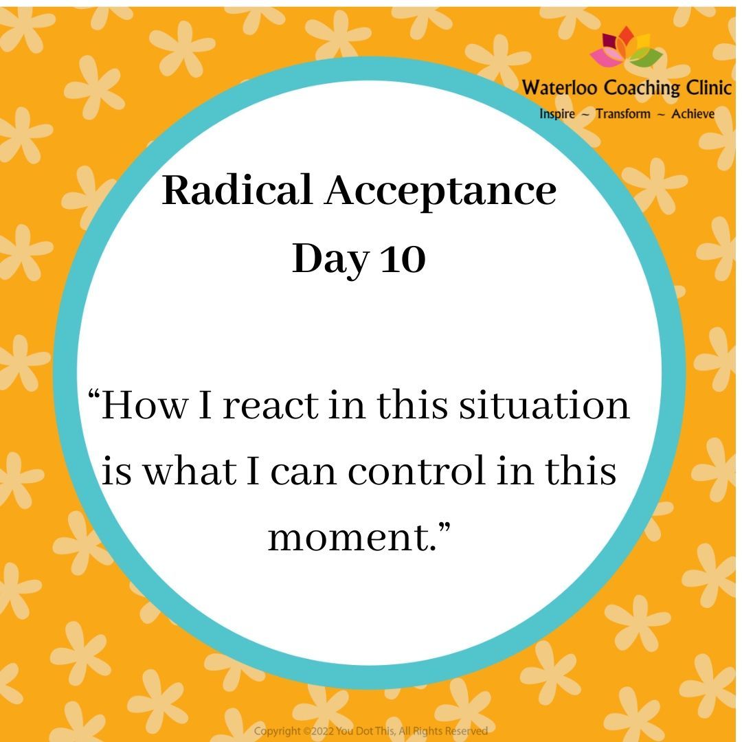For the next few days I am posting statements about Radical Acceptance - defined as the ability to accept situations that are outside of your control without judging them, which reduces the suffering they cause.