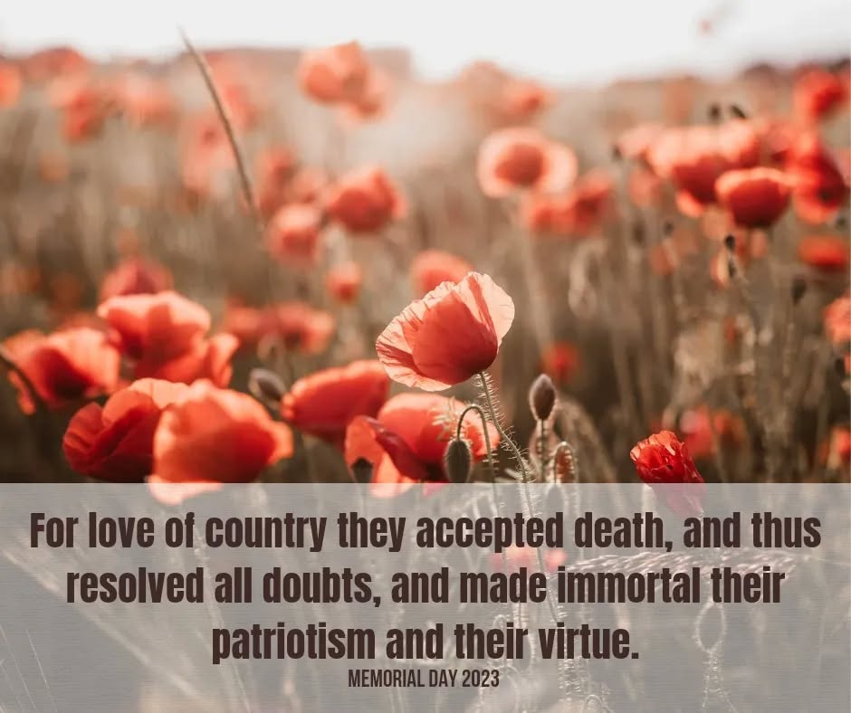 For love of country they accepted death, and thus resolved all doubts, and made immortal their patriotism and their virtue. #memorialday