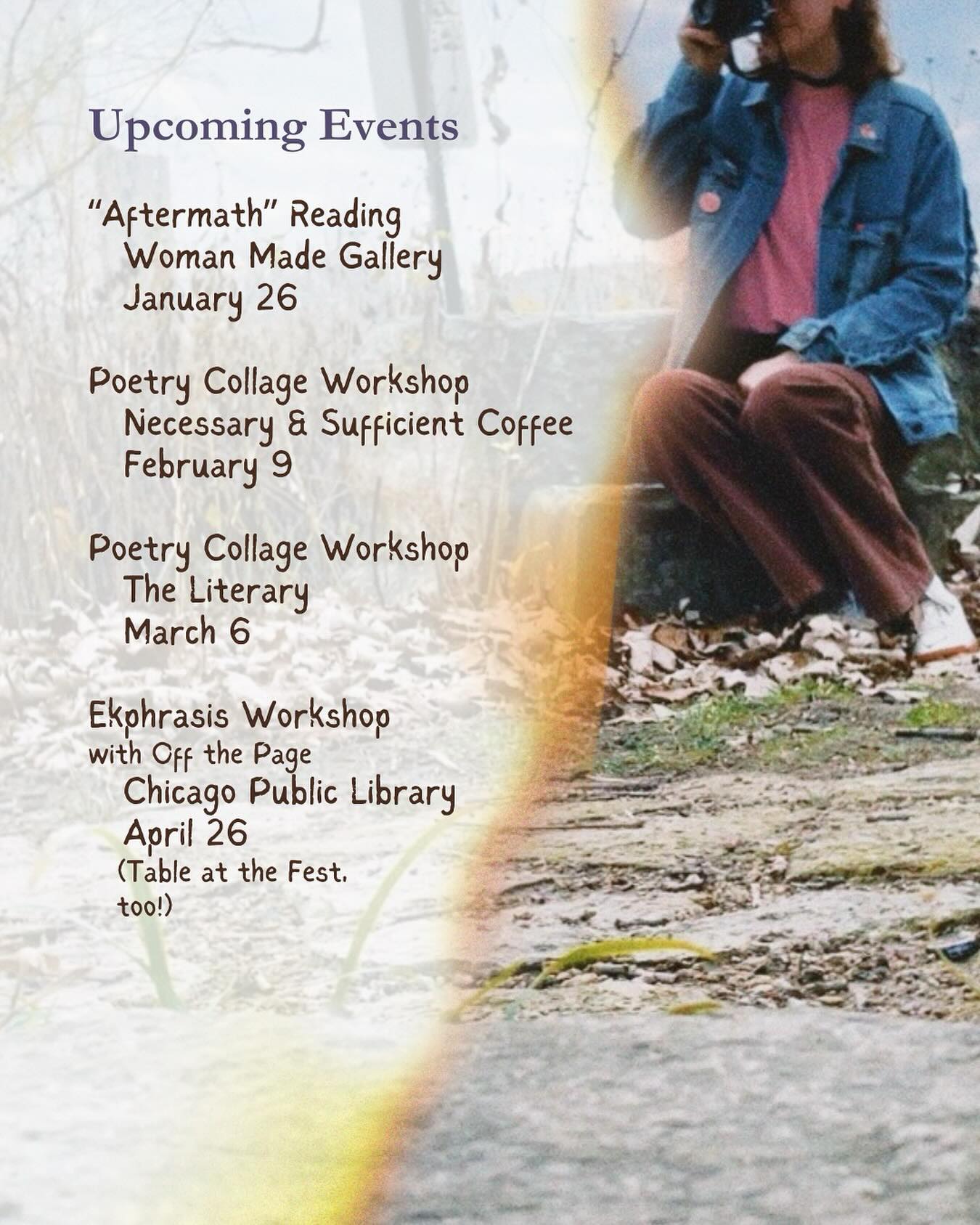 🌾 Keeling season is incoming! if you catch me any time in february or after, i’ll give you a little gift to celebrate 😉 i’ll have more links and things, including for Keeling preorder, so so soon! more details about these particular events below:
Aftermath Reading
time: 2-4 pm
address: 1332 S. Halsted St., Chicago, IL
Poetry Collage Workshop
address: Necessary and Sufficient Coffee, 728 S. Dearborn St., Chicago, IL
time: 1-2:30 pm
Poetry Collage Workshop
address: The Literary, 122 N Neil St., Champaign, IL
time: 6:30-8:00
Ekphrasis Workshop & Poetry Fest
address: Harold Washington Library, 400 S. State St., Chicago, IL
time: fest from 10-4:30, workshop TBD
