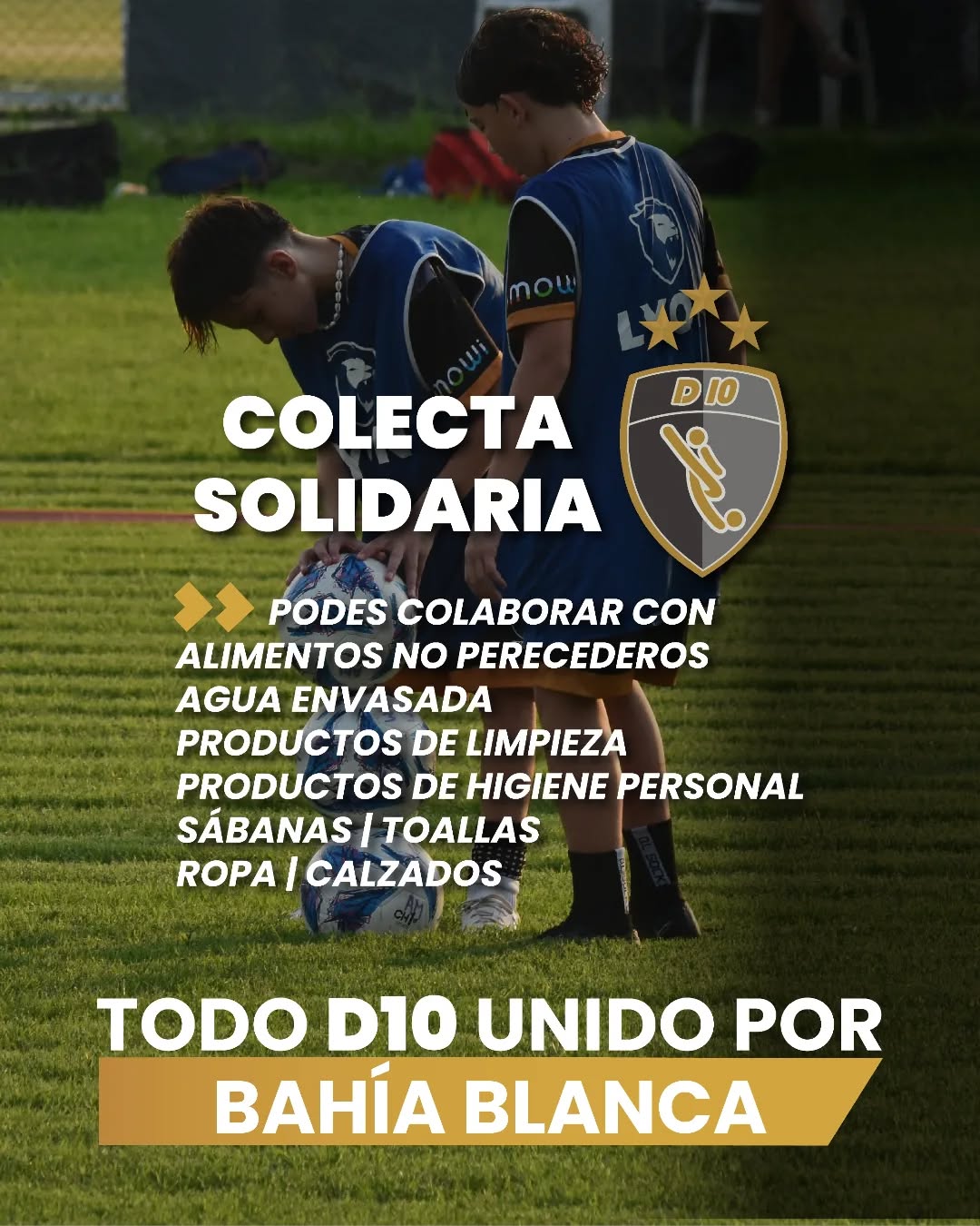 ??⚽D10 unido por Bahía Blanca #ColectaSolidaria ¡Te contamos cómo colaborar! ??
Nos solidarizamos con la causa que conmueve al país para sumar nuestro aporte desde el Club. Esta semana juntaremos:
✔Alimentos no perecederos (arroz, fideos, harina, leche en polvo, enlatados, etc.)
✔Agua envasada
✔Productos de limpieza e higiene personal
✔Sábana y toallas
✔Ropa y calzado en buen estado
?Podes acercar tu donación al Club, sede Caamaño: de lunes a jueves, de 10 a 16hs. y viernes de 10 a 20hs. ?
?Te compartimos también Alias oficiales, en caso de que quieras donar dinero $:
@municipiobahia -Alias: BAHIAXBAHIA
@cruzrojaarg -Alias: DONAPORBAHIABLANCA
Acompañamos a toda la familia y amigos de nuestro jugador, Bautista Bonzini, en este momento.
¡Sumate y ayudanos a compartir esta iniciativa!
Por consultas, escribinos al ?11 5700-9290
D10 Football Club
#MÁSQUEFÚTBOL
#BahiaBlanca #Bahiablanca #TodosporBahiaBlanca #UnidosporBahiaBlanca #Campañasolidaria #Donaciones #Inundaciones #DeporteSolidario #ClubesporBahiaBlanca