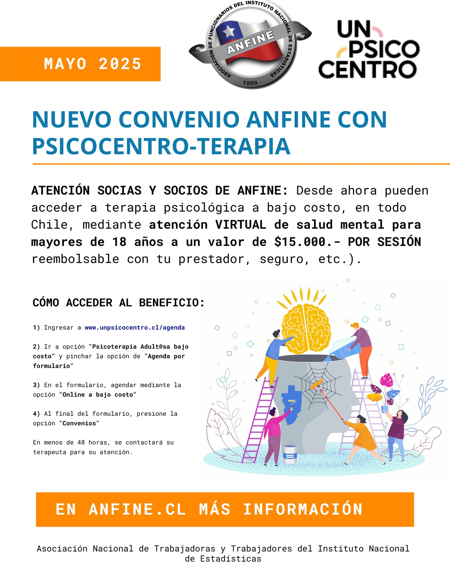 📌 ATENCIÓN SOCIAS Y SOCIOS: NUEVO CONVENIO ANFINE, UN BENEFICIO EXCLUSIVO PARA SUS AFILIAD@S
Desde ahora pueden acceder a terapia psicológica a bajo costo, en todo Chile, mediante atención VIRTUAL de salud mental para mayores de 18 años a un valor de $15.000.- POR SESIÓN (reembolsable con tu prestador, seguro, etc.).
CÓMO ACCEDER AL BENEFICIO:
1. Ingresar a www.unpsicocentro.cl/agenda
2. Ir a opción "Psicoterapia Adult@sa bajo costo" y pinchar la opción de "Agenda por formulario"
3. En el formulario, agendar mediante la opción "Online a bajo costo"
4. Al final del formulario, presione la opción "Convenios"
En menos de 48 horas, se contactará su terapeuta para su atención.
MÁS DETALLE Y LOS PASOS A SEGUIR EN WWW.ANFINE.CL