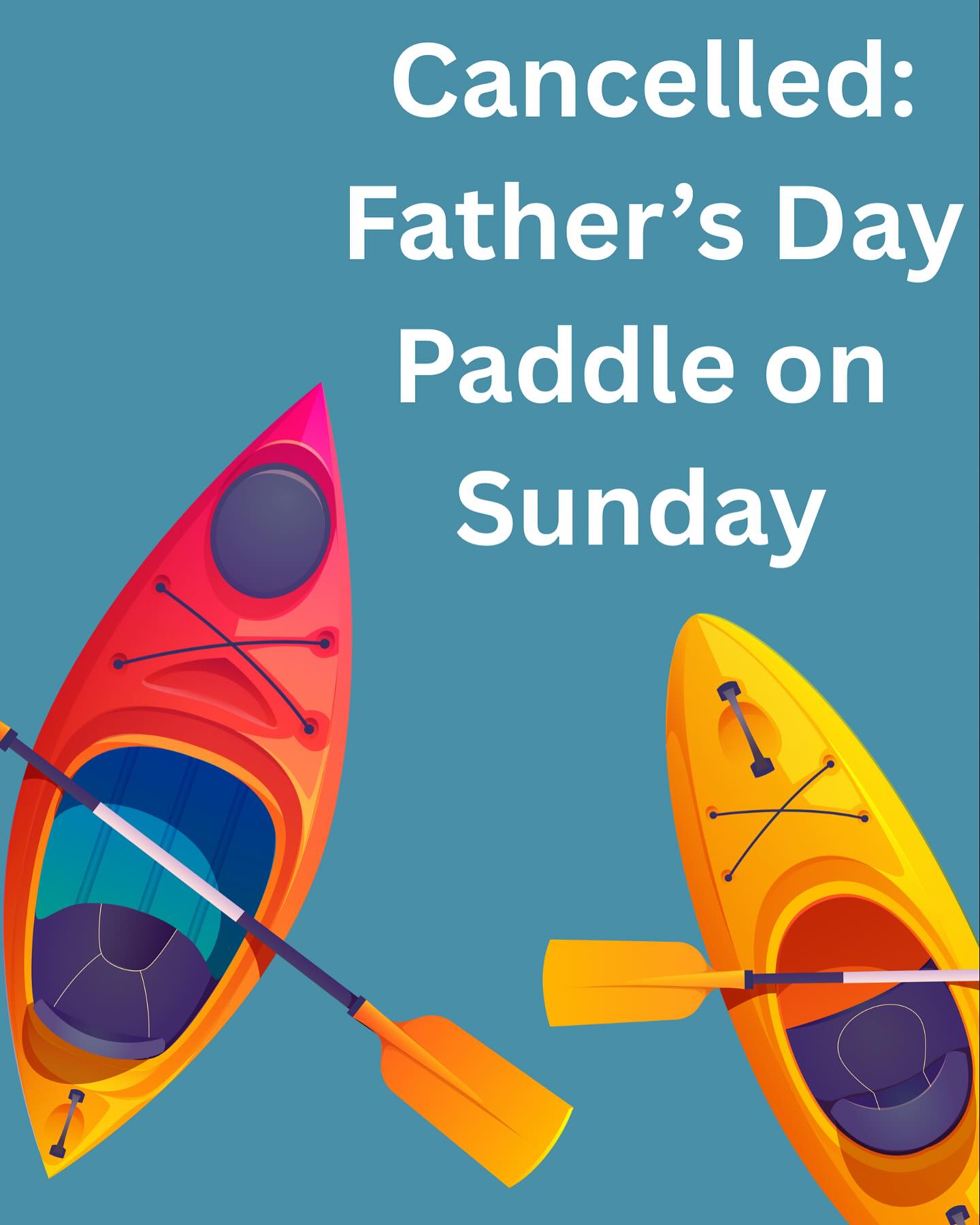 We’re sorry to report that the Father’s Day paddle on Sunday June 15th is cancelled. We hope you enjoy the day with your loved ones.