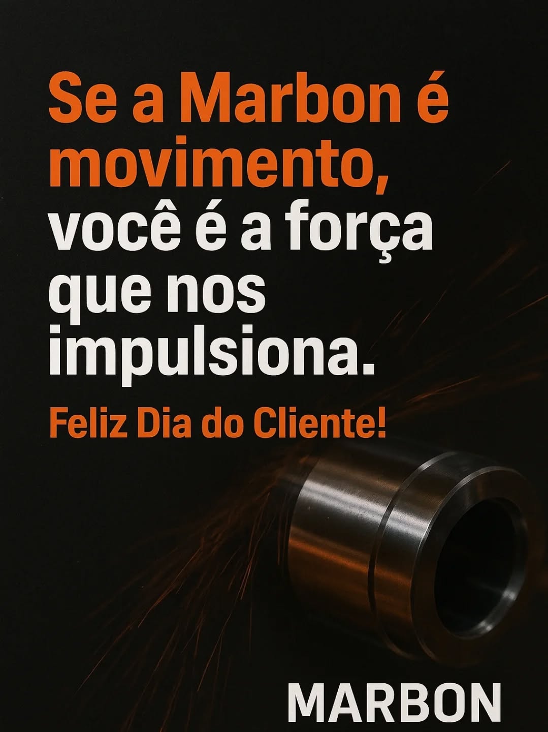 Se a Marbon é movimento, é porque você, cliente, é a força que nos impulsiona a seguir em frente.
Hoje celebramos você, que confia em nosso trabalho.
Feliz Dia do Cliente!
#DiaDoCliente #Marbon #Usinagem
