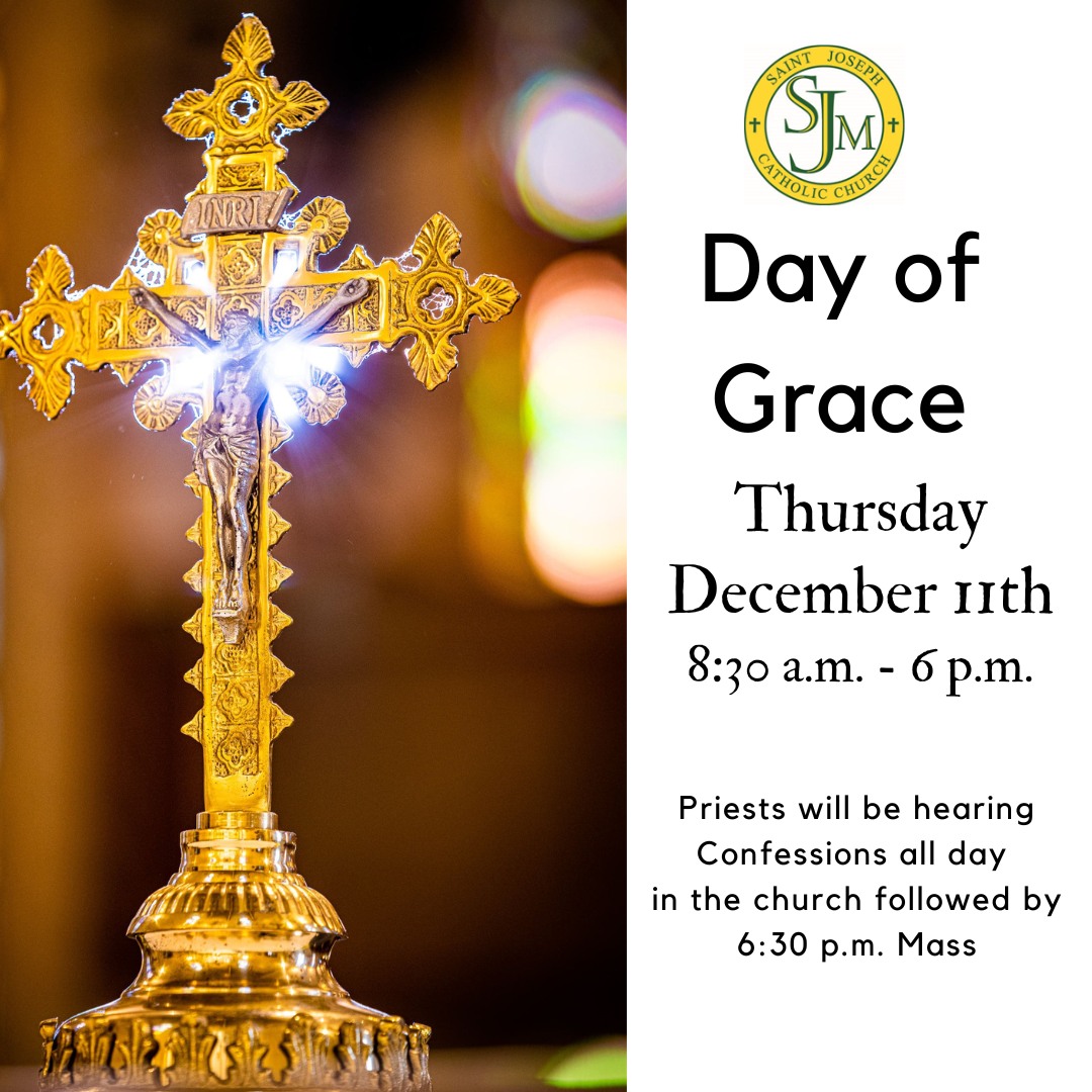 Day of Grace | Reconciliation Available All Day at St. Joe’s ?✨
Need a fresh start? Come experience God’s mercy during our Day of Grace, with Confession available throughout the day at St. Joseph Catholic Church.
?️ Drop in when you can—whether it’s been weeks, years, or decades, you’re welcome here.
? Date: Thursday, December 11th
? Times: Reconciliation available 8:30 a.m. - 6:15 p.m. (6:30 p.m. Mass immediately following)
? Location: St. Joseph Catholic Church
“Come back to me with all your heart.” (Joel 2:12)
#DayOfGrace #Reconciliation #Confession #StJoes #Advent #Mercy #ComeHome