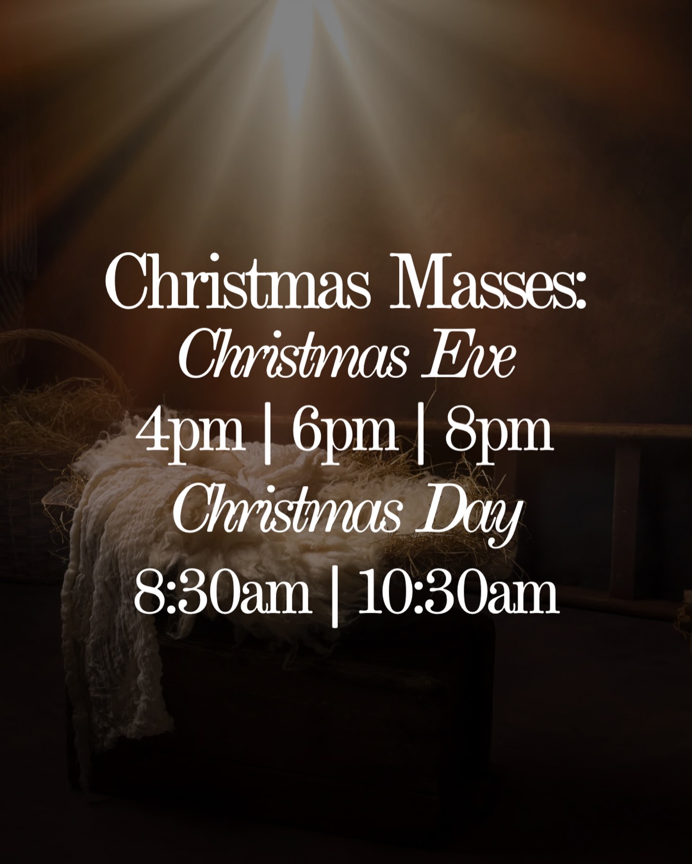 CHRISTMAS MASSES:
CHRISTMAS EVE
4PM | 6PM | 8PM
4pm-Childrens Choir
6pm - Contemporary Choir
8pm- Adult Choir
CHRISTMAS DAY
8:30AM | 10:30AM
8:30am- Cantor
10:30am - Adult Choir
PFC (School Cafeteria) & Church Hall (Downstairs) WILL BE AVAILABLE FOR OVERFLOW