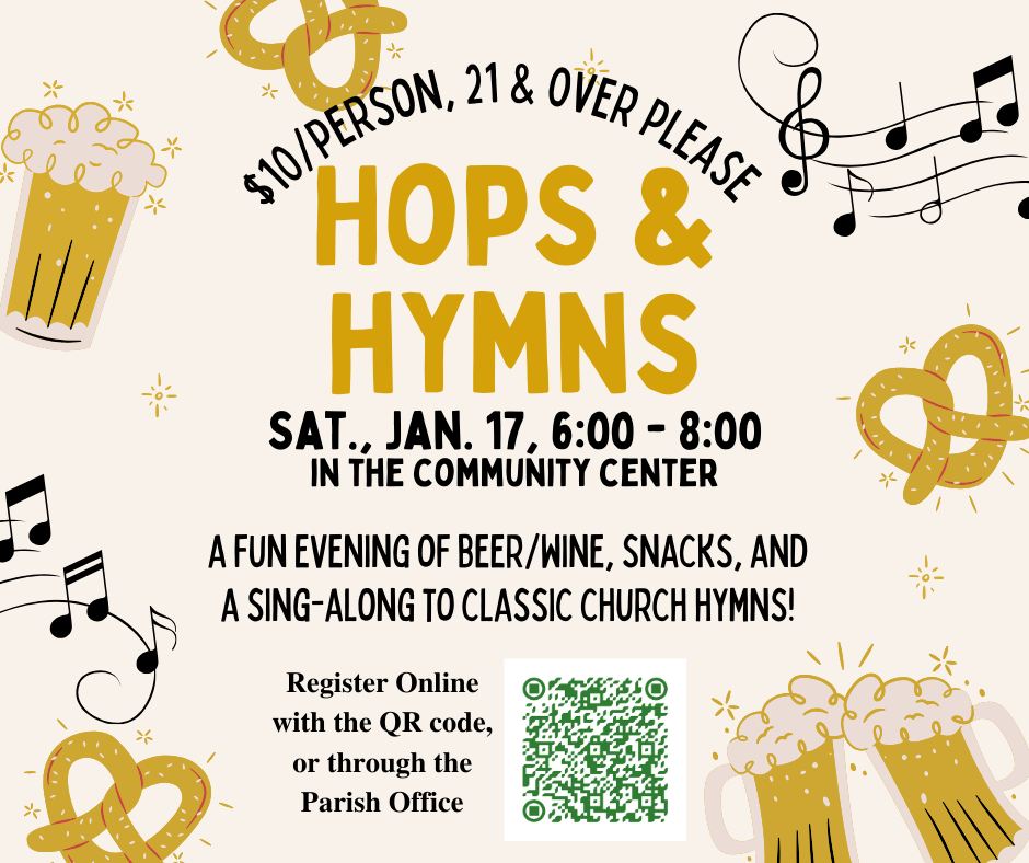 Hops & Hymns is back! ??
Grab a drink, gather with friends, and sing along to the hymns you love.
All are welcome—come make a joyful noise!
? Saturday, January 17th (Shhh it is a very special day...it's Father Eric's Birthday)
Scan the QR Code and or follow the link to sign up today!
https://www.wesharegiving.org/App/Form/a5a53d6e-ba44-4f76-bf7f-e8207164b073