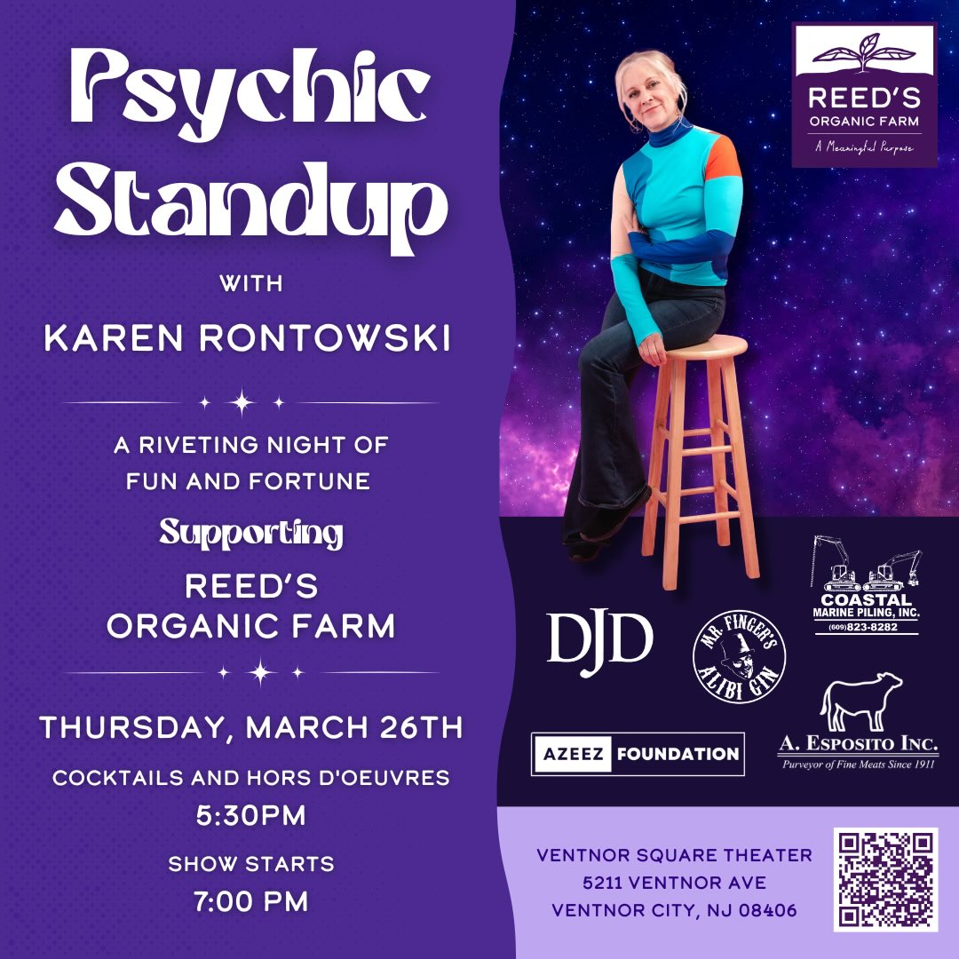 Reed’s Farm invites you to Psychic Stand Up featuring nationally recognized comedian Karen Rontowski on Thursday, March 26th at the Ventnor Square Theater! Karen Rontowski combines her 35 years as a standup comic with 25 years of tarot reading for a uniquely hilarious performance. Whether or not you are a believer, we invite you to join us for an evening of laughter!
This event supports Reed’s Farm’s mission to connect the community with the land and nutritious food. Cocktail Hour begins at 5:30, and the show starts at 7 PM. General Admission and VIP tickets available!
**Separate tickets must be purchased to attend cocktail hour. Click the link in our bio for tickets!
Event Sponsored By:
Azeez Foundation
D’Arcy Johnson Day Lawyers
Esposito’s Meats
Coastal Marine Piling, Inc.
Cocktail Hour Sponsored By:
Alibi Gin