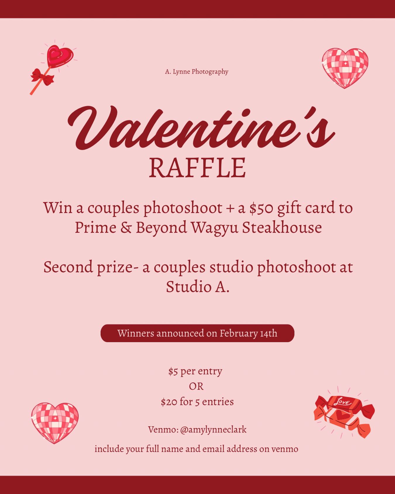 💕 VALENTINE’S RAFFLE 💕
* First Prize- Couples photoshoot + a $50 gift card to Prime & Beyond Wagyu Steakhouse ($550 value)
* Second Prize- Couples photoshoot at Studio A. (my home studio) ($350 value)
TO ENTER:
- Venmo name: amylynneclark and note your full name and email address
- $5 per single entry OR $20 for 5 entries
-Tag all your friends in the comments so they can enter, too!
**Two winners will be chosen at random and announced on February 14th**
Terms:
-Winners must book their session within 24 hours after being notified.
-Dates available to book are limited to open availability in A. Lynne Photography’s calendar
-Pensacola & surrounding areas only