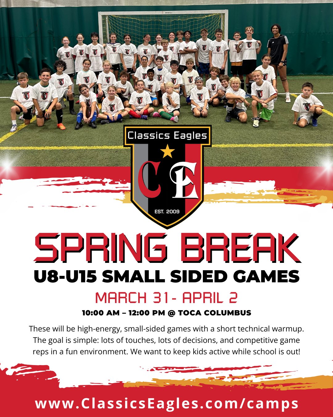 Keep your player moving and improving over break β½?
Join us for fast-paced, high-energy sessions built around small-sided games, with a quick technical warmup to get players dialed in. Itβs all about maximizing touches, speeding up decision-making, and competing in a fun, game-focused environment.
Session Details:
β’ Tuesday 3/31, Wednesday 4/1, Thursday 4/2
β’ 10:00β12:00pm at TOCA Columbus
β’ Open to all area players (grouped by age on site)
β’ 15-minute technical warmup + 90 minutes of small-sided games
β’ $45 per session
Multi-Day Savings:
β’ Register for 2 days, save $10
β’ Register for all 3 days, save $18
Limited spots available β lock yours in today!
www.ClassicsEagles.com/camps