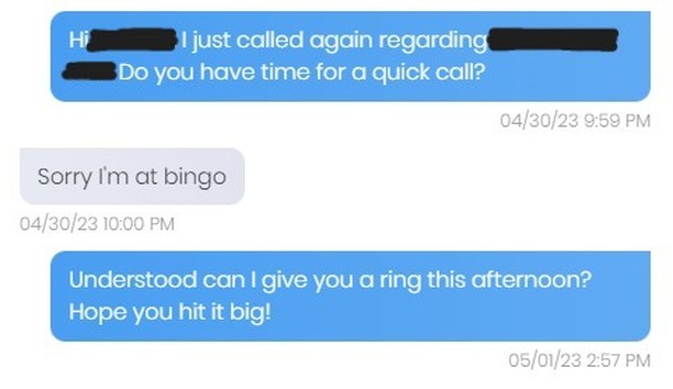 Some SMS Texting gems from April…..Bingo, Venus, and….a Sex Dungeon???? (parts of this conversation were omitted due to the fact that it was too explicit)
.
.
.
.
.
#rpspropertysolutions #realestateinvesting #webuyhouses #webuyhousescash #rentalproperties #rhodeislandrealestate #cashforhouses #flippinghouses