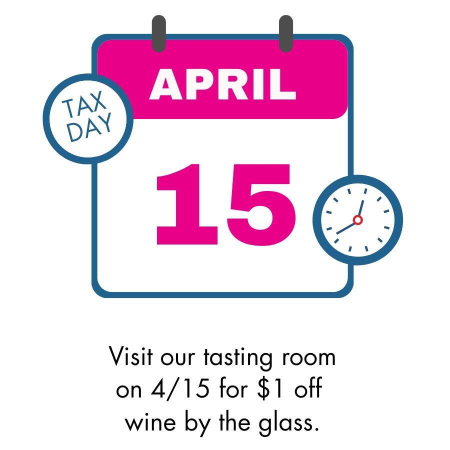 Celebrate the end of tax season with us! Come by for $1 off any wine by the glass on our list. (Wine club members = $2 off!)
You deserve it!
We're open 11 AM - 6 PM.
Valid Wednesday, April 15 only!