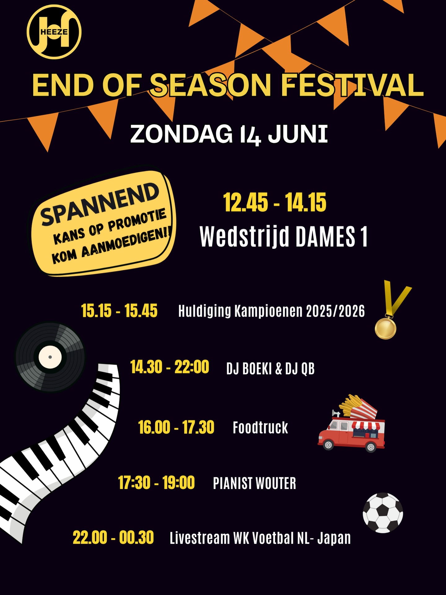? De Seizoensafsluiter die niemand mag missen! ?
LET OP: Het vernieuwde programma:
10:45 uur | Vroege start voor de mannen Kom op tijd naar de club! Heren 1 en Heren 2 trappen de sportieve dag vroeg af met hun laatste thuiswedstrijden van het seizoen.
12:45 uur | DE PROMOTIEKRAKER: Dames 1 De belangrijkste pot van de dag! Dames 1 strijdt om promotie naar de 1e klasse. Onze Jongste Jeugd verzorgt hierbij de feestelijke line-up. Neem plaats langs de lijn en laat je horen! ?️?
15:15 - 15:45 uur | Huldiging van de Kampioenen Tijd om de helden van het seizoen 2025/2026 officieel te huldigen op het podium. ?
14:30 - 22:00 uur | Festival Vibe & Party Het dak gaat eraf met live muziek van Pianist Wouter en de beats van DJ Boeki & DJ QB. Ondertussen kun je lekker eten scoren bij de foodtrucks. ??
22:00 - 00:30 uur | Livestream WK Voetbal We sluiten deze topdag in spanning af. Kijk samen met de hele club op groot scherm naar de WK-kraker Nederland ?? – Japan ??.
Goed om te weten:
Entree: gratis
Consumpties: Consumptiebonnen voor de bar en de foodtrucks zijn op de club te koop voor € 2,75 per stuk.
Het complex wordt omgetoverd tot één grote Oranje- en clubvibe. Kom gezellig met je hele team en familie om dit seizoen samen knallend af te sluiten!
Tot zondag 14 juni!! ??