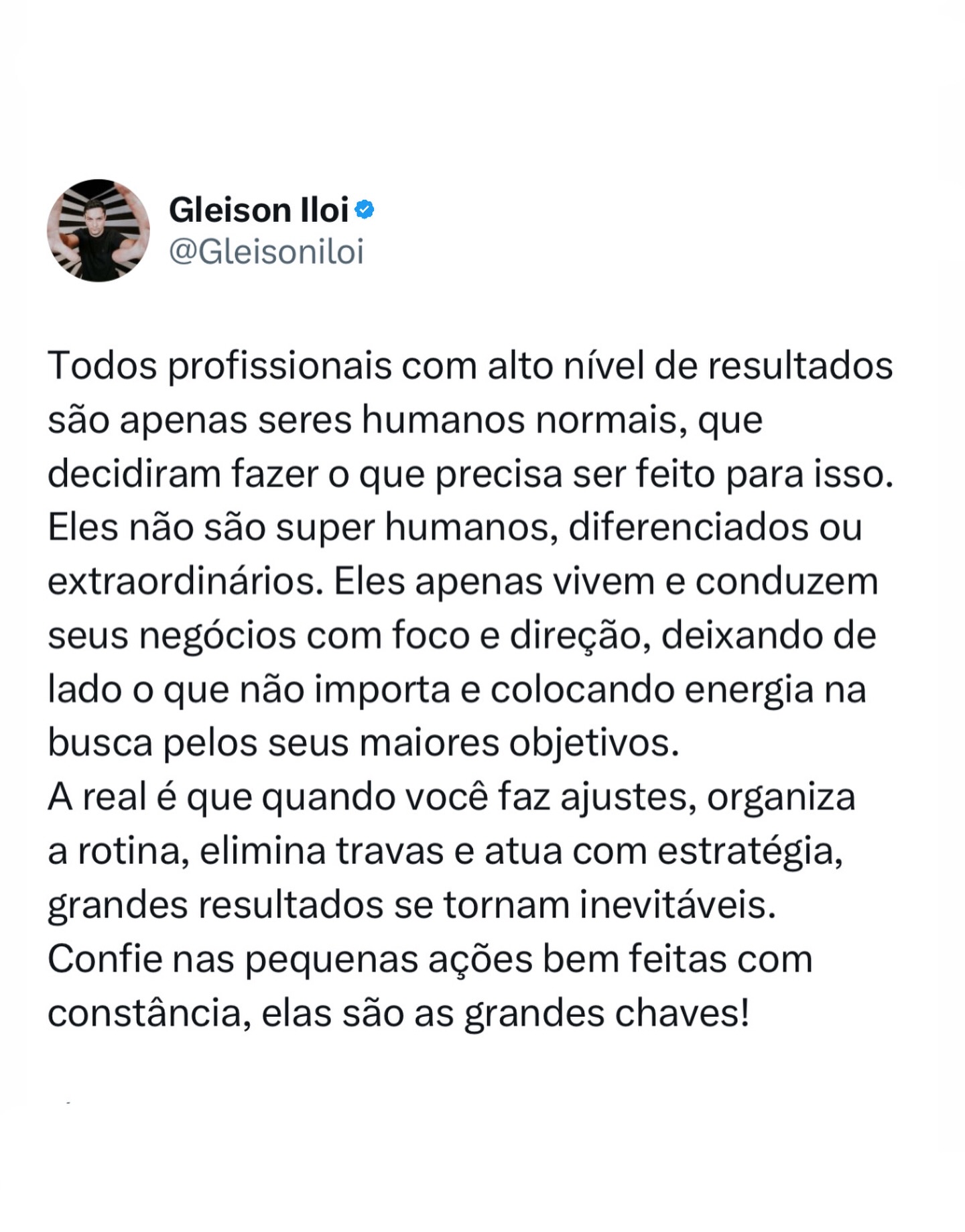 O básico bem feito é o que realmente constrói!
Muita gente acredita que para chegar em níveis altos de resultados, crescer e prosperar precisa se tornar alguém diferenciado, fazer coisas grandiosas e extraordinárias. MENTIRA! Isso é o que a “internet” tenta te vender todos os dias, onde pessoas vendem ilusão envelopada de conquistas e poder.
Eu mentoro profissionais há 10 anos e te afirmo com convicção: todos, absolutamente todos os profissionais que chegam no alto nível construíram isso com decisões, ações e movimentos contínuos.
É sempre a soma de direção, confiança e continuidade. Pequenas ações diárias que quando repetidas se tornam grandes movimentos e aí é certo, o resultado vem!
Se posso te aconselhar, se vire pra você, abandone o externo, pare de se comparar e de olhar tanto para quem você vê como “extraordinário”, defina seus objetivos, construa estratégias e planos e se movimente. Vai dar bom!
E se precisar de apoio, direcionamento e acompanhamento nessa jornada, me chama! Será um prazer estar ao seu lado na construção dos seus maiores resultados ????